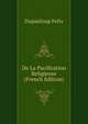 De La Pacification Religieuse (French Edition), Dupanloup Felix 