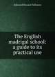 The English madrigal school: a guide to its practical use, Edmund Horace Fellowes 