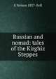 Russian and nomad: tales of the Kirghiz Steppes, E Nelson 1857- Fell 