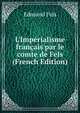 L'Imp?rialisme fran?ais par le comte de Fels (French Edition), Edmond Fels 