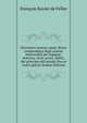 Dizionario storico; ossia, Storia compendiata degli uomini memorabili per ingegno, dottrina, virtu, errori, delitti, dal principio del mondo fino ai nostri giorni (Italian Edition), Francois Xavier de Feller 
