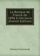 La Banque de France de 1896 a nos jours (French Edition), William Felsenhardt 