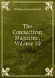 The Connecticut Magazine, Volume 10, William Farrand Felch 