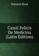Cassii Felicis De Medicina (Latin Edition), Valentin Rose 