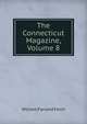 The Connecticut Magazine, Volume 8, William Farrand Felch 