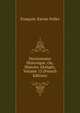 Dictionnaire Historique, Ou, Histoire Abregee, Volume 13 (French Edition), Francois-Xavier Feller 