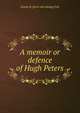 A memoir or defence of Hugh Peters, Joseph B. [from old catalog] Felt 