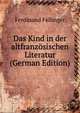 Das Kind in der altfranzosischen Literatur (German Edition), Ferdinand Fellinger 