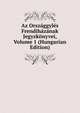 Az Orszaggyles Frendihazanak Jegyzkonyvei, Volume 1 (Hungarian Edition), 