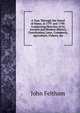 A Tour Through the Island of Mann, in 1797 and 1798: Comprising Sketches of Its Ancient and Modern History, Constitution, Laws, Commerce, Agriculture, Fishery, &c, John Feltham 