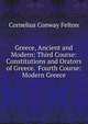 Greece, Ancient and Modern: Third Course: Constitutions and Orators of Greece. Fourth Course: Modern Greece, Cornelius Conway Felton 