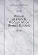 Manual of French Pronunciation (French Edition), Adrien Feline 