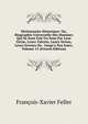 Dictionnaire Historique: Ou, Biographie Universelle Des Hommes Qui Se Sont Fait Un Nom Par Leur G?nie, Leurs Talents, Leurs Vertus, Leurs Erreurs Ou . Jusqu'a Nos Jours, Volume 15 (French Edition), Francois-Xavier Feller 