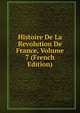 Histoire De La Revolution De France, Volume 7 (French Edition), 