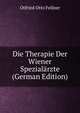 Die Therapie Der Wiener Spezialarzte (German Edition), Otfried Otto Fellner 