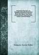 Dictionnaire Historique: Ou, Biographie Universelle Des Hommes Qui Se Sont Fait Un Nom Par Leur G?nie, Leurs Talents, Leurs Vertus, Leurs Erreurs Ou . Jusqu'a Nos Jours, Volume 12 (French Edition), Francois-Xavier Feller 