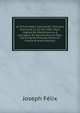 Le Prince Adam Czartoryski: Discours Prononc? Le 22 Mai 1862 Dans L'?glise De Montmorency ? L'occasion Du Service Annuel Pour Les ?migr?s Polonais Morts En France (French Edition), Joseph Felix 
