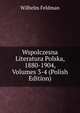 Wspolczesna Literatura Polska, 1880-1904, Volumes 3-4 (Polish Edition), Wilhelm Feldman 