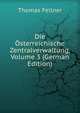 Die Osterreichische Zentralverwaltung, Volume 3 (German Edition), Thomas Fellner 
