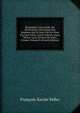 Biographie Universelle, Ou Dictionnaire Historique Des Hommes Qui Se Sont Fait Un Nom Par Leur Genie, Leurs Talents, Leurs Vertus, Leurs Erreurs Ou Leurs Crimes, Volume 8 (French Edition), Francois-Xavier Feller 