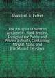 The Analysis of Written Arithmetic: Book Second, Designed for Public and Private Schools, Containing Mental, Slate, and Blackboard Exercises, Stoddard A. Felter 