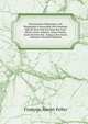 Dictionnaire Historique: Ou, Biographie Universelle Des Hommes Qui Se Sont Fait Un Nom Par Leur G?nie, Leurs Talents, Leurs Vertus, Leurs Erreurs Ou . Jusqu'a Nos Jours, Volume 8 (French Edition), Francois-Xavier Feller 