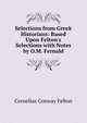Selections from Greek Historians: Based Upon Felton's Selections with Notes by O.M. Fernald, Cornelius Conway Felton 