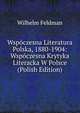 Wspoczesna Literatura Polska, 1880-1904: Wspoczesna Krytyka Literacka W Polsce (Polish Edition), Wilhelm Feldman 