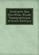 Itineraire Des Dix-Mille: Etude Topographique (French Edition), 