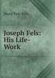 Joseph Fels: His Life-Work, Mary Fels Fels 