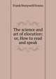 The science and art of elocution: or, How to read and speak, Frank Honywell Fenno 