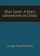 Stan Lynn: A boy's adventures in China, Fenn George Manville 