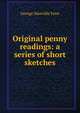 Original penny readings: a series of short sketches, Fenn George Manville 