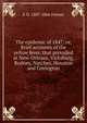 The epidemic of 1847: or, Brief accounts of the yellow fever, that prevailed at New-Orleans, Vicksburg, Rodney, Natchez, Houston and Covington, E D. 1807-1866 Fenner 