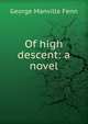 Of high descent: a novel, Fenn George Manville 