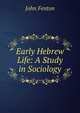 Early Hebrew Life: A Study in Sociology, John Fenton 