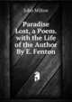Paradise Lost, a Poem. with the Life of the Author By E. Fenton., Milton John 