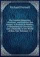 The London Magazine, Charivari, and Courrier Des Dames: A Proteus in Politics, a Chameleon in Literature, and a Butterfly in the World of Bon Ton, Volumes 1-2, Richard Fennell 