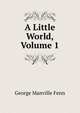 A Little World, Volume 1, Fenn George Manville 