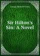 Sir Hilton's Sin: A Novel, Fenn George Manville 