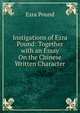 Instigations of Ezra Pound: Together with an Essay On the Chinese Written Character, Pound Ezra 