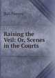 Raising the Veil: Or, Scenes in the Courts, Ball Fenner 