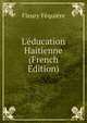 L'?ducation Haitienne (French Edition), Fleury Fequiere 