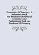 Economics Of Forestry; A Reference Book For Students Of Political Economy And Professional And Lay Students Of Forestry, 