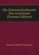 Die Erkenntnisstheorie Des Aristoteles (German Edition), Kampe Friedrich Ferdinand 