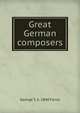 Great German composers, George T. b. 1840 Ferris 