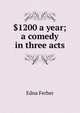 $1200 a year; a comedy in three acts, Edna Ferber 