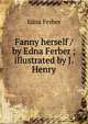 Fanny herself / by Edna Ferber ; illustrated by J. Henry, Edna Ferber 