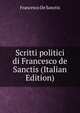 Scritti politici di Francesco de Sanctis (Italian Edition), Francesco de Sanctis 