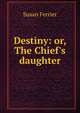 Destiny: or, The Chief's daughter, Susan Ferrier 
